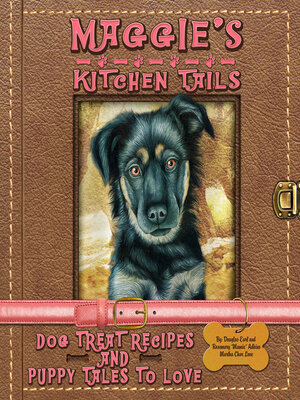 cover image of Maggie's Kitchen Tails: Dog Treat Recipes and Puppy Tales to Love